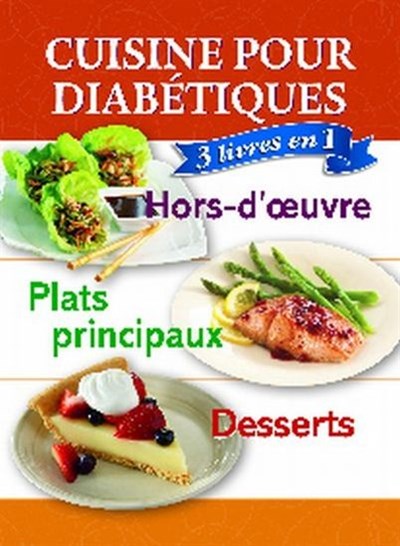 Cuisine Pour Diabetiques Hors D Oeuvre Plats Principaux Desserts 3 Livres En 1 Archambault