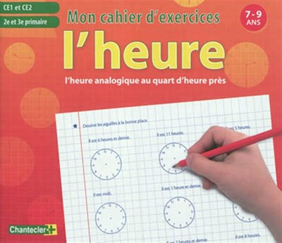 Mon Cahier D Exercices L Heure 7 9 Ans Ce1 Ce2 2e Et 3e Primaire Archambault