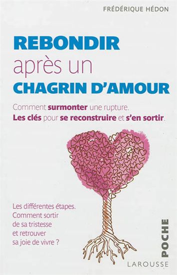 Rebondir Apres Un Chagrin D Amour Comment Surmonter Une Rupture Les Cles Pour Se Reconstruire Et S En Sortir Archambault