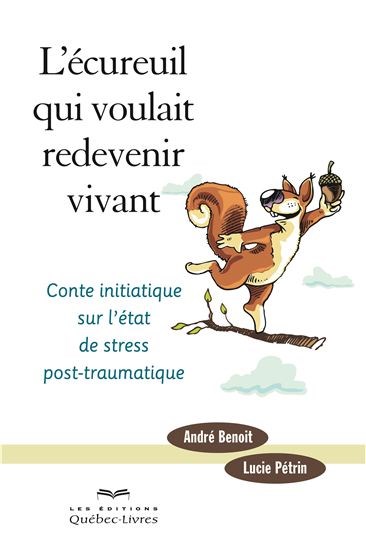 Ecureuil Qui Voulait Redevenir Vivant Conte Initiatique Sur L Etat De Stress Post Traumatique L 2e Ed Archambault
