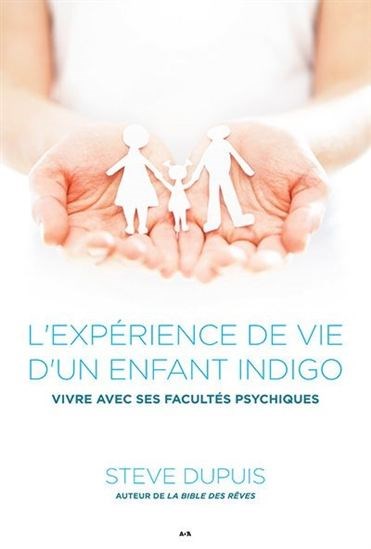 Experience De Vie D Un Enfant Indigo Vivre Avec Ses Facultes Psychiques L Archambault