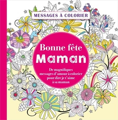 Bonne Fete Maman De Magnifiques Messages D Amour A Colorier Pour Dire Je T Aime A Sa Maman Archambault