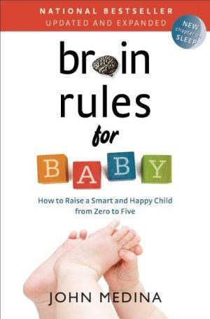 Brain rules for baby (updated and expanded): how to raise a smart and happy child from zero to five