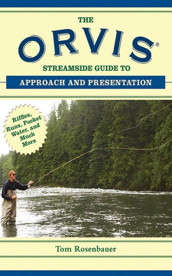 The Orvis Streamside Guide to Approach and Presentation: Riffles, Runs,  Pocket Water, and Much More (Orvis Guides): Rosenbauer, Tom: 9781620876206:  : Books