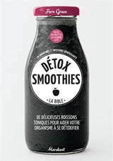 Détox smoothies, la bible : de délicieuses boissons toniques pour aider votre organisme à se détoxifier