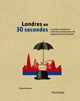 Londres en 30 secondes : les 50 lieux, événements et architectes qui ont façonné la ville, expliqués en moins d'une minute