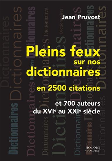 Pleins Feux Sur Nos Dictionnaires En 2500 Citations Et 700 Auteurs Du Xvie Au Xxie Siecle Archambault