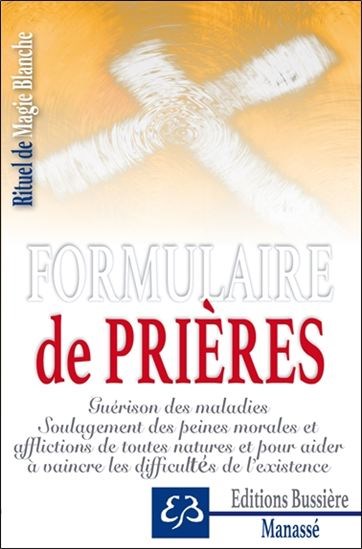 Rituel De Magie Blanche T 01 Formulaire De Prieres Guerison Des Maladies Soulagement Des Peines Morales Et Afflictions De Toutes Natures Et Pour Aider A Vaincre Les Difficultes De L Existence 01 Archambault