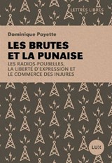 Brutes et la punaise : les radios-poubelles, la liberté d’expression et le commerce des injures(Les)