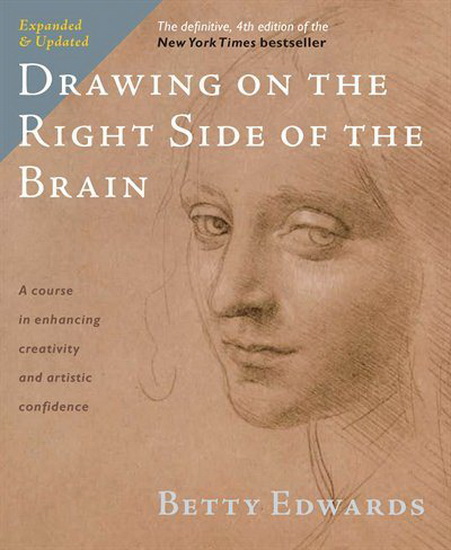 Drawing on the Right Side of the Brain : A Course in Enhancing Creativity  and Artistic Confidence