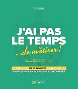 J'ai pas le temps... de m'étirer : des séances de 10 minutes sans matériel pour gagner en souplesse et récupérer
