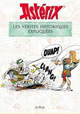 Astérix : les vérités historiques expliquées N. éd.