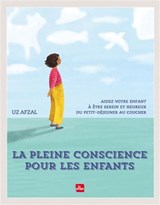 Pleine conscience avec les enfants : aidez votre enfant à être serein et heureux du petit-déjeuner au coucher
