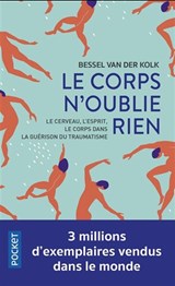 Corps n'oublie rien : le cerveau, l'esprit et le corps dans la guérison du traumatisme(Le)