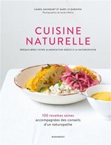 Cuisine naturelle : rééquilibrez votre alimentation grâce à la naturopathie : 100 recettes saines accompagnées des conseils d'un naturopathe