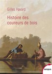 Histoire des coureurs de bois : amérique du nord, 1600-1840