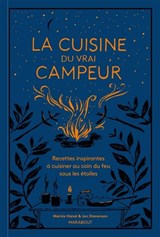 Cuisine du vrai campeur : recettes inspirantes à cuisiner au coin du feu sous les étoiles(La)