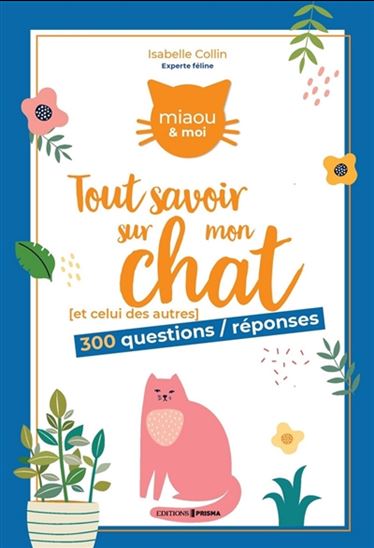 Tout savoir sur mon chat : et celui des autres : 300 questions-réponses ...