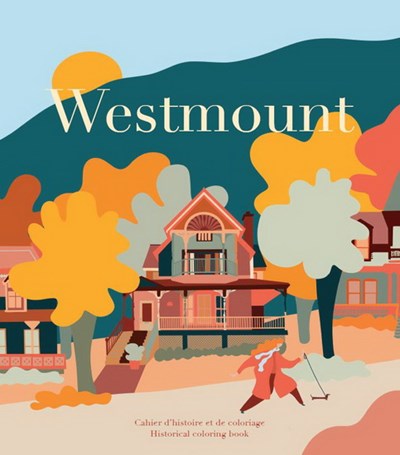 Westmount : cahier d'histoire et de coloriage/historical coloring book