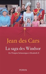 Saga des Windsor : de l'Empire britannique à Elizabeth II(La) N. éd.