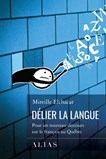 Délier la langue : pour un nouveau discours sur le français au québec