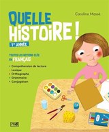 Quelle histoire ! 1re année : toutes les notions clés en français