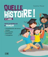 Quelle histoire ! 6e année : toutes les notions clés en français