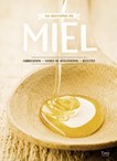 Merveilles du miel : fabrication, fiches de dégustation, recettes(les)