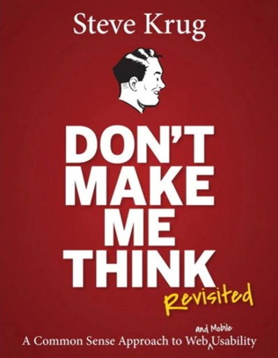 Don't make me think, revisited: a common sense approach to web usability 3rd ed.