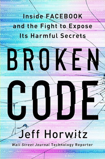 Broken Code: Inside Facebook and the fight to expose its toxic