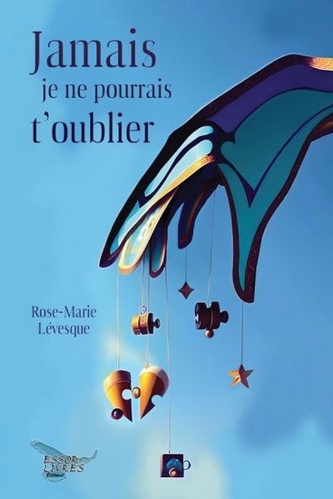 Jamais je ne pourrais t'oublier, par Rose-Marie Lévesque