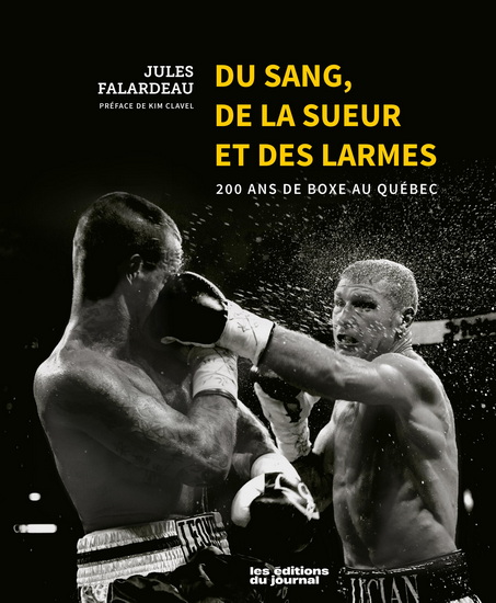Du sang, de la sueur et des larmes 200 ans de boxe au Québec