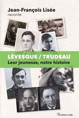 Lévesque/Trudeau : leur jeunesse, notre histoire