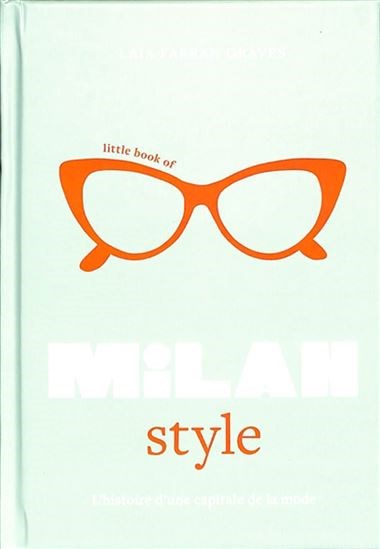 Little book of milan style : l'histoire de la mode d'une ville iconique