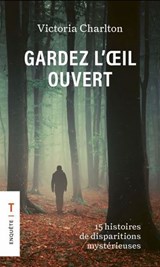 Gardez l'oeil ouvert : 15 histoires de disparitions mystérieuses 