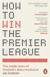How to Win the Premier League: The Inside Story of Football's Data Revolution