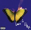 Love is like