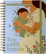 Ton petit monde : journal de la première année de bébé