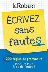 Écrivez sans fautes : 200 règles de grammaire pour ne plus faire de fautes ! N. éd.