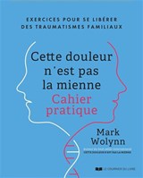 Cette douleur n'est pas la mienne : exercices pour se libérer des traumatismes familiaux