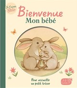 Bienvenue mon bébé : pour accueillir un petit trésor