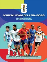 Coupe du Monde de la FIFA 2026 : Le guide officiel