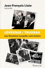 Lévesque/Trudeau : leur Révolution tranquille, notre histoire