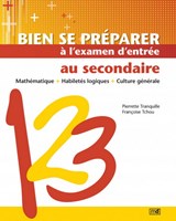 Bien se préparer à l'examen d'entrée au secondaire : mathématiques, habilités logiques, culture générale
